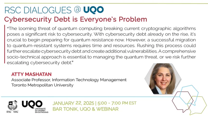 A text-heavy image with the "RSC Dialogues @ UQO: Cybersecurity Debt is Everyone's Problem" heading followed by a quote from Atty Mashatan with her headshot and title, Associate Professor, Information Technology Management, Toronto Metropolitan University