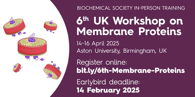 Biochemical Society In-Person Training
6th UK Workshop on Membrane Proteins
14-16 April 2025
Aston University, Birmingham, UK
Register online: 
bit.ly/6th-membrane-proteins
Earlybird deadline: 14 February 2025