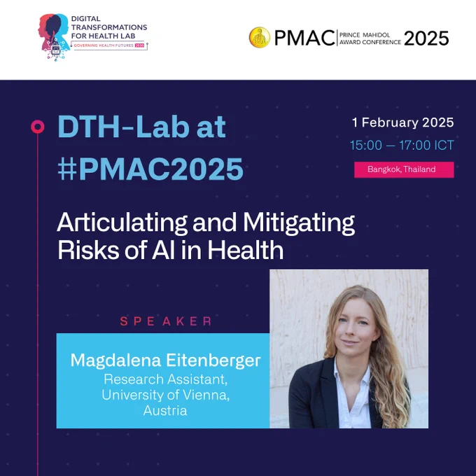 Promotional poster for the participation of the Digital Transformations for Health Lab (DTH-Lab) at the Prince Mahidol Award Conference (PMAC) 2025. The session is titled 'Articulating and Mitigating Risks of AI in Health' and will take place on 1 February 2025, from 15:00 to 17:00 ICT, in Bangkok, Thailand. The poster features Magdalena Eitenberger as the speaker, identified as a Research Assistant, at the University of Vienna, Austria. The design includes a dark blue background with dotted patterns, event details, and a headshot of Magdalena Eitenberger.