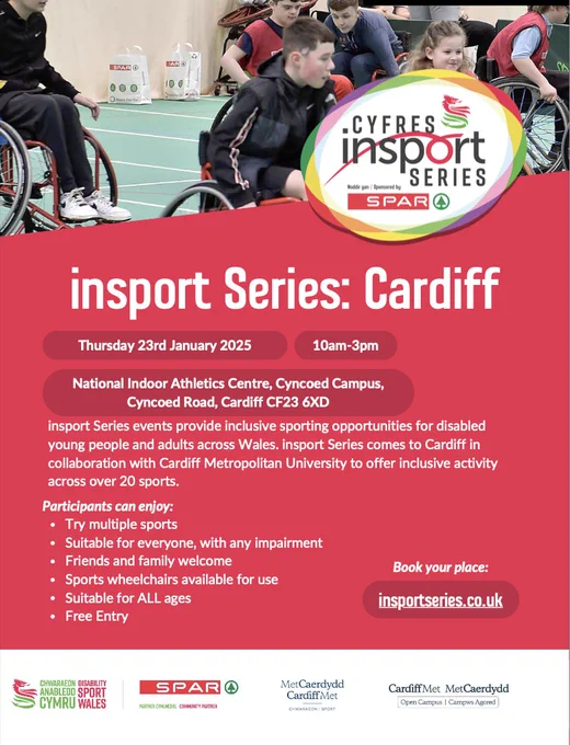  insport Series: Cardiff. Thursday 23rd January 2025, 10am-3pm. National Indoor Athletics Centre, Cyncoed Campus, Cyncoed Road, Cardiff CF23 6XD.
Insport Series events provide inclusive sporting opportunities for disabled young people and adults across Wales. Insport Series comes to Cardiff in collaboration with Cardiff Metropolitan University to offer inclusive activity across over 20 sports.

Participants can enjoy: 
Try multiple sports. Suitable for everyone, with any impairment. Friends and family welcome. Sports wheelchairs available for us. Suitable for ALL ages. Free entry.