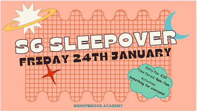 S6 Sleepover
Friday 24th January 
Bishopbriggs Academy
Entry Fee: £10
Time Period: 8pm - 7am
Activities: Something for everyone!