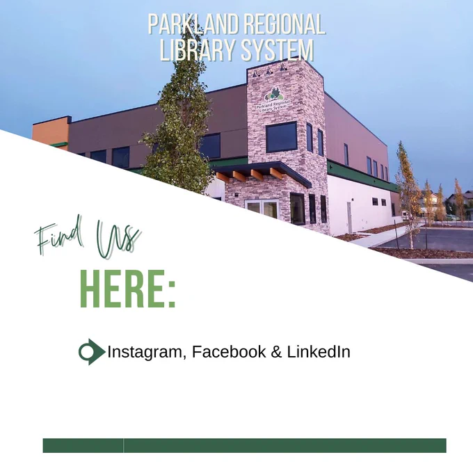 Image: Parkland Regional Library System Building
Text: Parkland Regional Library System. Find us here Instagram, Facebook & LinkedIn
