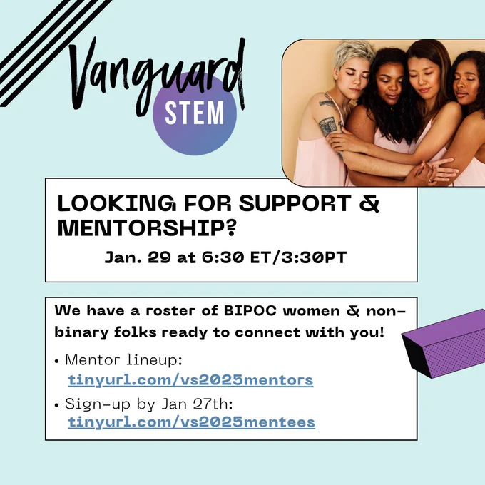 Looking for support and mentorship? Jan. 29 at 6:30 ET or 3:30 PT.  We have a roster of BIPOC women & non-binary folks ready to connect with you! Mentor line-up at tinyrul.com/vs2025mentors. Sign-up by Jan. 27th: tinyurl.com/vs2025mentees
