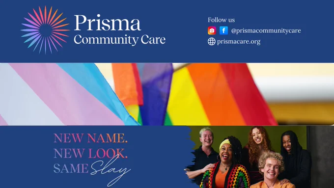 The image features a vibrant and modern design with the text “New Name. New Look. Same Slay.” prominently displayed. Below this text, there are icons for Instagram, Facebook, and a website, each accompanied by a call-to-action to follow Prisma Community Care. The Instagram and Facebook icons are labeled with “@prismacommunitycare,” and the website icon is labeled with “prismacare.org.” Additionally, the image includes a group photo showcasing individuals of diverse ages, races, and gender identities, highlighting the inclusive nature of Prisma Community Care.