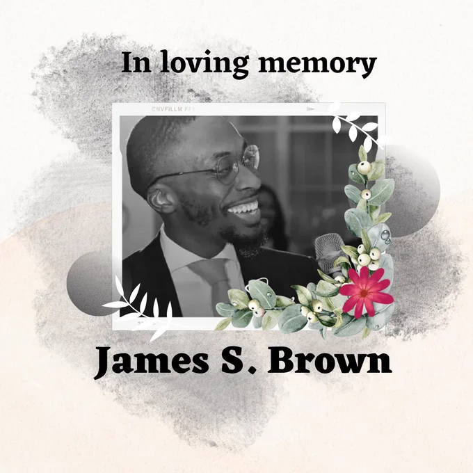 Memorial image for James S. Brown with a black and white photo of him smiling in the middle surrounded by colorful flowers. The text reads ‘In loving memory, James S. Brown’.