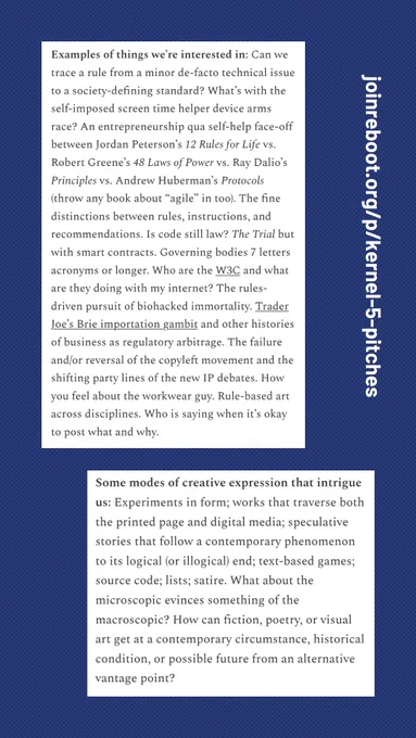 Examples of things we’re interested in: Can we trace a rule from a minor de-facto technical issue to a society-defining standard? What’s with the self-imposed screen time helper device arms race? An entrepreneurship qua self-help face-off between Jordan Peterson’s 12 Rules for Life vs. Robert Greene’s 48 Laws of Power vs. Ray Dalio’s Principles vs. Andrew Huberman’s Protocols (throw any book about “agile” in too). The fine distinctions between rules, instructions, and recommendations. Is code still law? The Trial but with smart contracts. Governing bodies 7 letters acronyms or longer. Who are the W3C and what are they doing with my internet? The rules-driven pursuit of biohacked immortality. Trader Joe’s Brie importation gambit and other histories of business as regulatory arbitrage. The failure and/or reversal of the copyleft movement and the shifting party lines of the new IP debates. How you feel about the workwear guy. Rule-based art across disciplines.