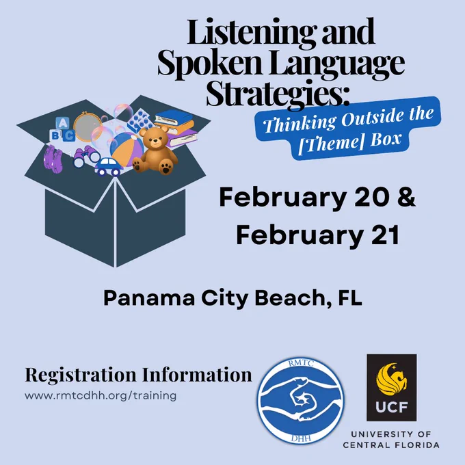 Listening and Spoken Language Strategies: Thanking outside the [theme] box. February 20 and 21. Panama City Beach. Registration information rmtcdhh.org/training