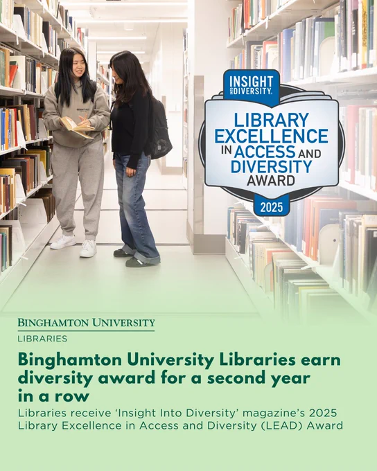 photo of two students talking amongst the stacks. Logo of the LEAD award is superimposed on the image. Text reads: Binghamton University Libraries earn diversity award for a second year in a row. Libraries receive 'Insight Into Diversity' magazine's 2025 Library Excellence in Access and Diversity (LEAD) Award