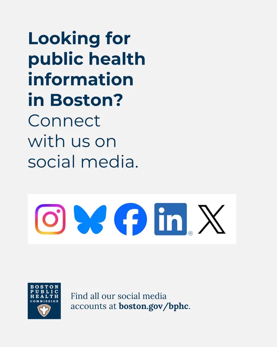 Text reads, "Looking for public health information in Boston? Connect with us on social media." with logos for Instagram, Bluesky, Facebook, LinkedIn, and X. Below is the Boston Public Health Commission logo and text that reads, "Find all our social media accounts at boston.gov/bphc."