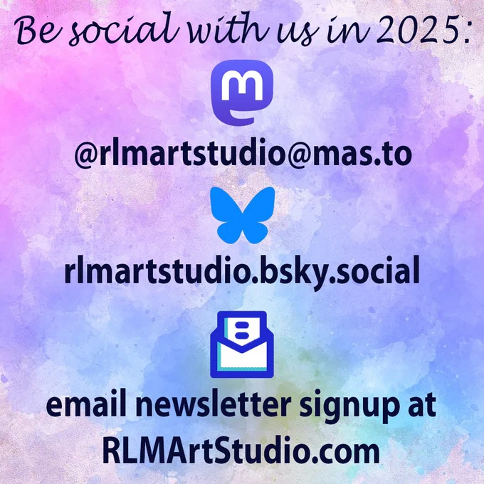 a graphic titled "Be social with us in 2025" against a pink and blue watercolor background. Mastodon: @rlmartstudio@mas.to. Bluesky: rlmartstudio.bsky.social. Or sign up for our email newsletter at RLMArtStudio.com.