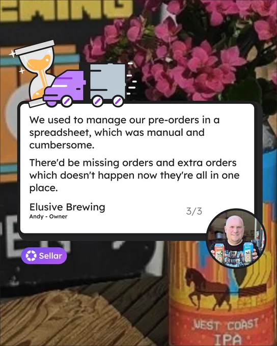 We used to manage our pre-orders in a spreadsheet, which was manual and cumbersome. There'd be missing orders and extra orders which doesn't happen now they're all in one place.