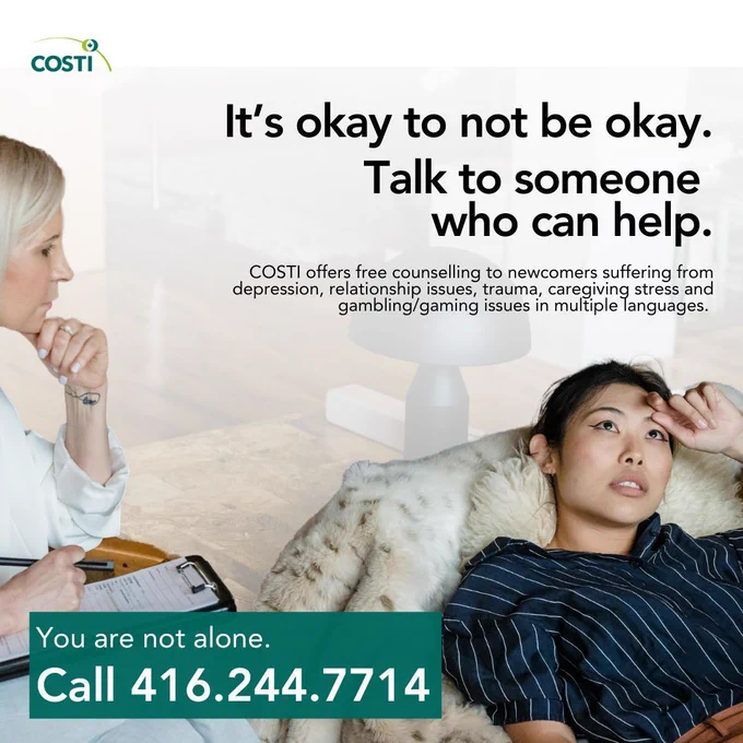 On a white background, the text reads, "It's okay to not be okay. Talk to someone who can help. COSTI offers free counselling to newcomers suffering from depression, relationship issues, trauma, caregiving stress and gambling/gaming issues in multiple languages. You are not alone. Call 416.244.7714." The accompanying photo shows an individual lying down on a sofa, while another individual listens to them with a pen and paper in one hand and other hand under the chin.