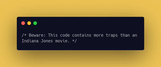 Beware: This code contains more traps than an Indiana Jones movie.