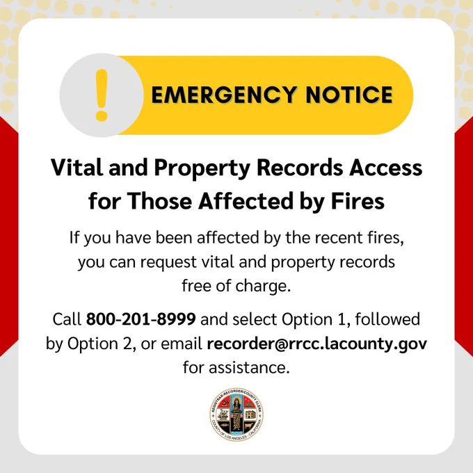 Emergency notice
Vital and property records access for those affected by fires. If you have been affected by the recent fires, you can request vital and property records free of charge. Call 800-201-8999 and select option 1, followed by option 2, or email recorder@rrcc.lacounty.gov for assistance.