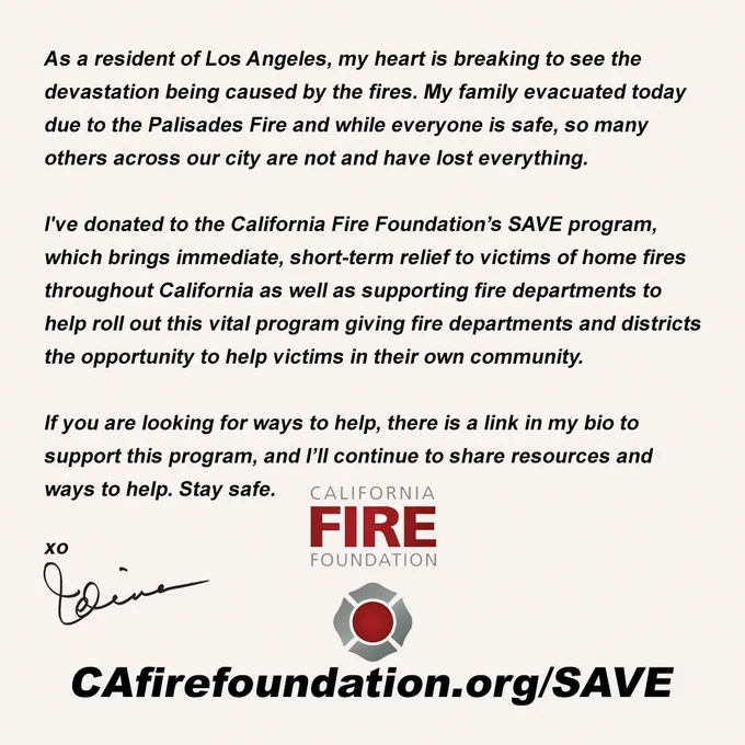 As a resident of Los Angeles, my heart is breaking to see the devastation being caused by the fires. My family evacuated today due to the #PalisadesFire and while everyone is safe, so many others across our city are not and have lost everything.

I've donated to the California Fire Foundation’s SAVE program, which brings immediate, short-term relief to victims of home fires throughout California as well as supporting fire departments to help roll out this vital program giving fire departments and districts the opportunity to help victims in their own community. @cafirefound

If you are looking for ways to help, there is a link in my bio to support this program, and I’ll continue to share resources and ways to help. Stay safe.

xo
Idina