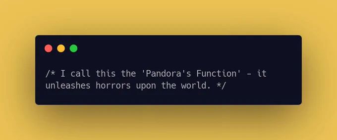 I call this the 'Pandora's Function' - it unleashes horrors upon the world.