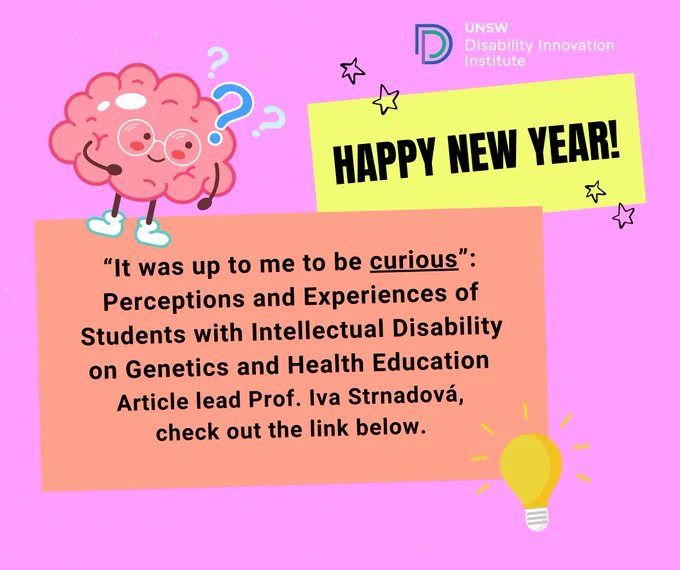 Happy New Year! “It was up to me to be curious”: Perceptions and
Experiences of Students with Intellectual Disability
on Genetics and Health Education article lead Professor Iva Strnadova, check out the link below. 