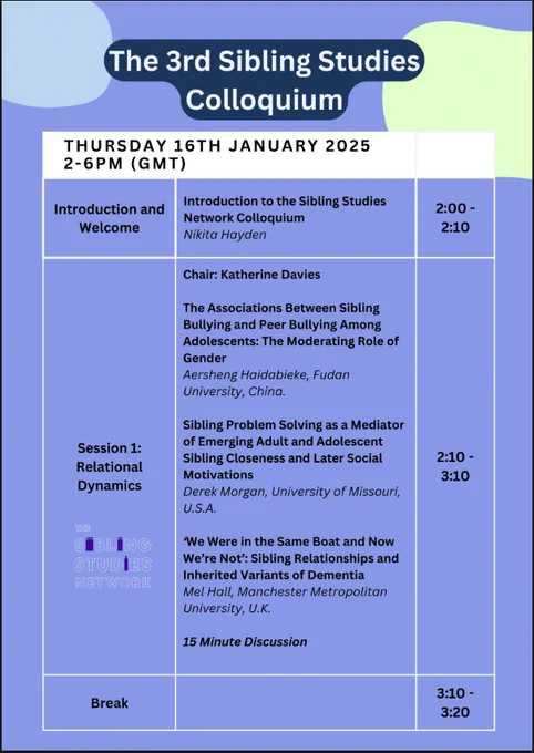 Programme exceeds the character limit. A skeleton summary of the event is as follows:

2pm-2.10pm – Introduction and welcome. 
2.10pm-3.10pm –  Session 1: Relational Dynamics. Includes:
3 x 15 minute papers and 15 minutes of Q&A.
3.10pm-3.20pm – Break.
3.20pm-4.20pm – Session 2: Hidden, Missing and Absent. Includes:
3 x 15 minute papers and 15 minutes of Q&A.
4.20pm-4.30pm – Break.
4,30pm-5.30pm – Session 3: Stories & Narratives. Includes:
3 x 15 minute papers and 15 minutes of Q&A.
5.30pm-5.40pm – Discussion period. 
5.50pm-6.00pm – Closing remarks. 

Please contact siblingstudies-network@york.ac.uk  for more information. 




