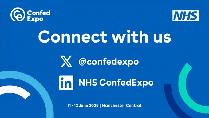The asset shows the ConfedExpo logo in the left corner and the NHS logo in the right corner. Below this reads Connect with us
X: @ConfedExpo
LinkedIn: NHS ConfedExpo

11-12 June 2025. Manchester Central.