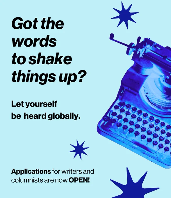 Got the words to shake things up?
Let yourself be heard globally.
Applications for writers and columnists are now OPEN: