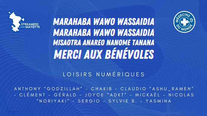Le texte affiche en quatre langues les remerciements aux bénévoles de Loisirs Numériques

En shimahorais : Marahaba
En anjouanais : Marahaba wawo wassidia
En shibushi : Misaotra anareo nanome tanana
En français : Merci aux bénévoles

Toustes les bénévoles qui ont participé à Streamers pour Mayotte sont cités