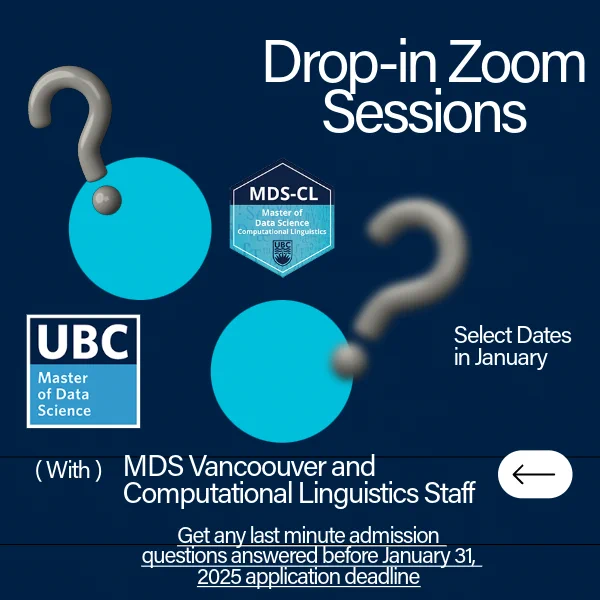 In white text: Drop-in Zoom Sessions, select dates in January with MDS Vancouver and Computational Linguistics Staff. Get any last minute admission questions answered before the January 31, 2025 application deadline.