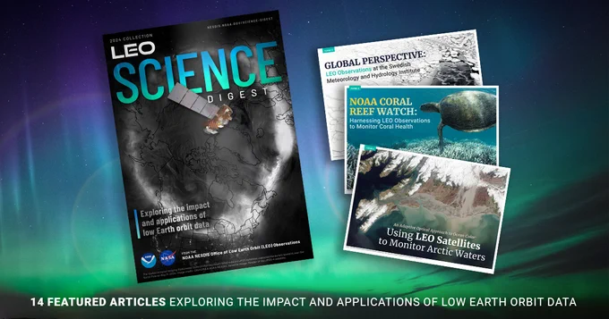 Promotional graphic for the 2024 “LEO Science Digest,” a collection featuring 14 articles on the impact and applications of Low Earth Orbit data. The main image, seen at the left-hand side, shows a magazine cover with a satellite orbiting Earth against a backdrop of the northern lights in space. Three additional articles are highlighted to the right with corresponding imagery: “Global Perspective: LEO Observations at the Swedish Meteorology and Hydrology Institute," “NOAA Coral Reef Watch: Harnessing LEO Observations to Monitor Coral Health," and "An Adaptive Optical Approach to Ocean Color: Using LEO Satellites to Monitor Arctic Waters." The backdrop of the graphic displays a colorful blue, green and purple sky.