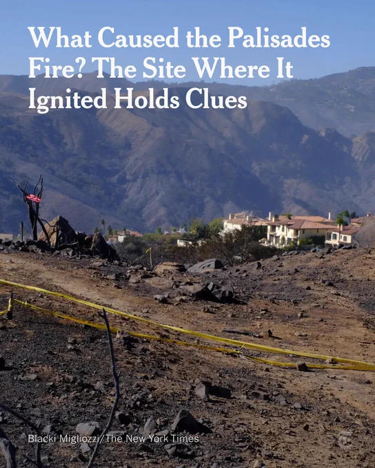 Yellow tape extends along an area of rocky terrain in the hills above Pacific Palisades, California. Headline reads: "What Caused the Palisades Fire? The Site of the Ignition Point Holds Clues." Photo credit: Blacki Migliozzi/The New York Times.