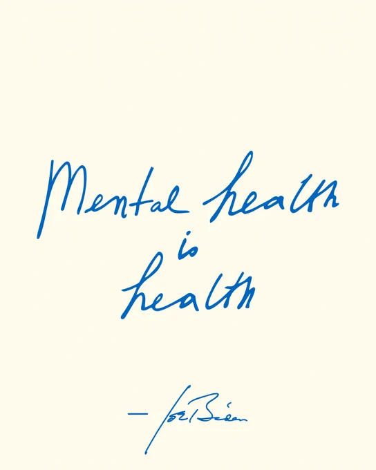 Mental health is health.

- Joe Biden
