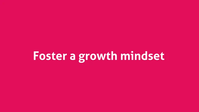 Foster a growth mindset