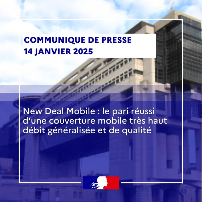 COMMUNIQUE DE PRESSE 
14 janvier 2025

New Deal Mobile : le pari réussi d’une couverture mobile très haut débit généralisée et de qualité