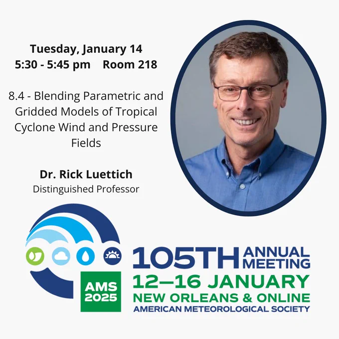 Picture of Dr. Rick Luettich and text that reads "Tuesday, January 14
5:30 - 5:45 pm Room 218. 8.4 - Blending Parametric and Gridded Models of Tropical Cyclone Wind and Pressure Fields. Dr. Rick Luettich, Distinguished Professor." The 105th AMS Meeting logo is at the bottom of the graphic.