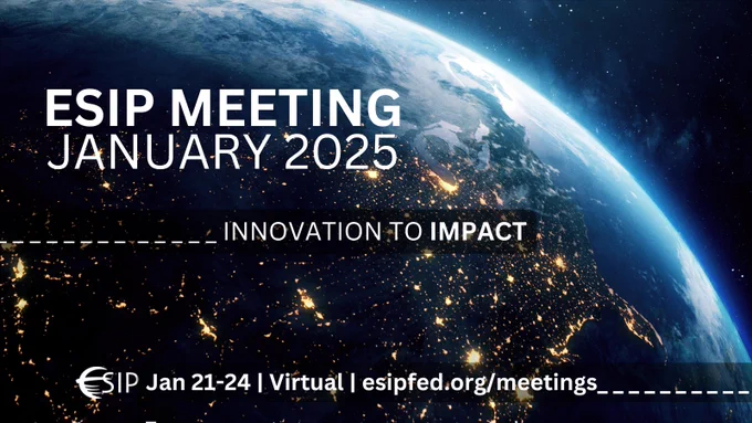 Photo of the globe with bright spots of industrial light and “ESIP Meeting, January 2025, Innovation to Impact, Jan 21–24, Virtual, esipfed.org/meetings” as a banner in the forefront.