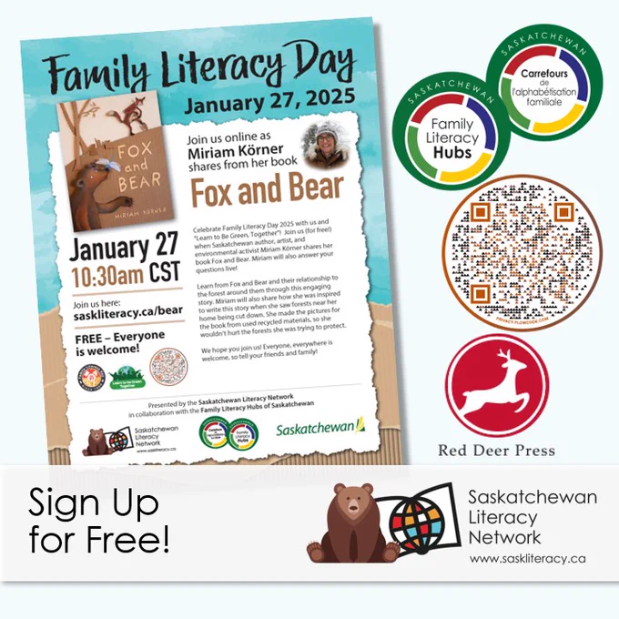 This image has a picture of the poster for Family Literacy Day 2025. The poster lists the livestream event on January 27, 2025 at 10:30am CST. "Join us here: saskliteracy.ca/bear. Free – everyone is welcome!  This event is presented by the Saskatchewan Literacy Network in collaboration with the Family Literacy Hubs of Saskatchewan and the Government of Saskatchewan". Beside the poster image, on the right are three logos: two logos for the Saskatchewan Family Literacy Hubs (one in English, one in French); and the logo for Red Deer Press. Across the bottom is text which reads, “Sign Up for Free!” and the Saskatchewan Literacy Network logo is in the lower-right corner. The Network logo has a bear, in honour of the theme book, sitting in front of the stylized book with a stylized globe at the centre of it that symbolize the world of opportunities that are possible through literacy and learning. The post is from the Saskatchewan Literacy Network www.saskliteracy.ca  