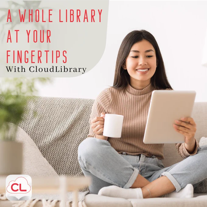 Image: Woman sitting on couch holding a coffee cup and a tablet
Text: A Whole Library at Your Fingertips with CloudLibrary