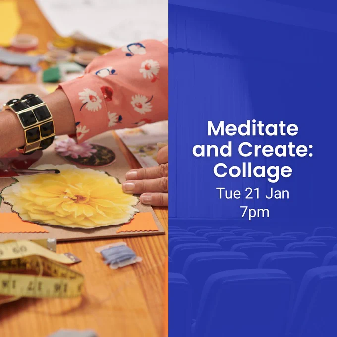 A person is creating a collage while surrounded by various art supplies, such as coloured paper, scissors, and glue. The event text highlights: "Meditate and Create Collage, Tuesday 21 Jan at 7 PM."
