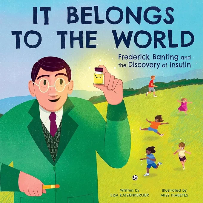 Frederick Banting holding a vial of happy insulin while children play football in the background. With the title
‘It Belongs to the World: Frederick Banting and the Discovery of Insulin.’