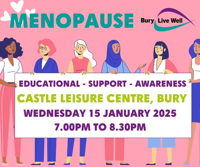 A pink background with the title 'Menopause' in green a side the Bury Live Well logo.
Cartoon graphic of several females holding a sign that reads: Educational - support - awareness. Castle Leisure Centre Bury, Wednesday 15 January 2025, 7pm to 8.30pm.