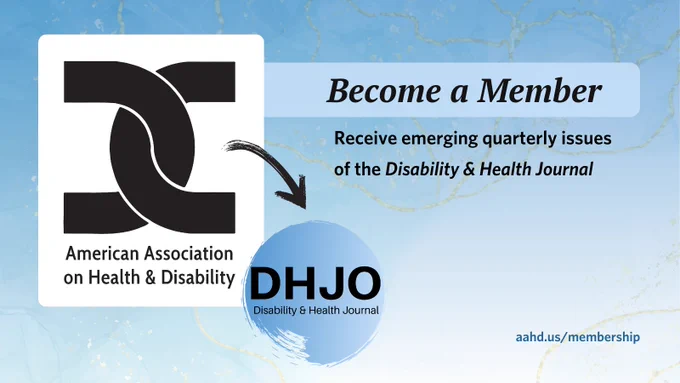Become a Member of the American Association on Health and Disability. Receive emerging quarterly issues of the Disability and Health Journal. Aahd.us/membership