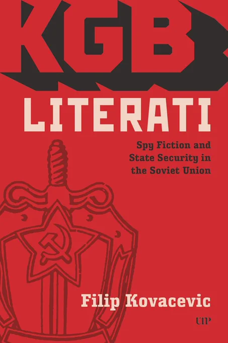 Book cover: KGB LITERATI: Spy Fiction and State Security in the Soviet Union by Filip Kovacevic (University of Toronto Press, 2025).
