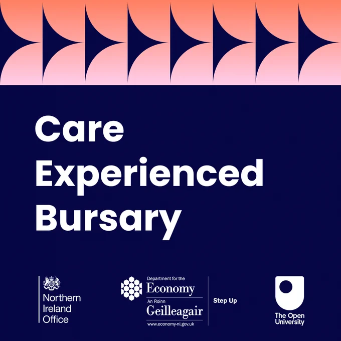 A promotional graphic for the Care Experienced Bursary from The Open University, featuring a geometric pattern at the top in shades of orange and pink. The text 'Care Experienced Bursary' is prominently displayed in the centre. Logos for the Department for the Economy and The Open University are at the bottom.