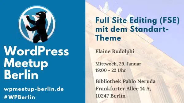 WordPress Meetup Berlin

Full Site Editing (FSE) mit dem Standard-Theme
Elaine Rudolphi

Mittwoch, 29. Januar
19:00 - 22 Uhr

Bibliothek Pablo Neruda
Frankfurter Allee 14 A
10247 Berlin

wpmeetup-berlin.de
#WPBerlin
