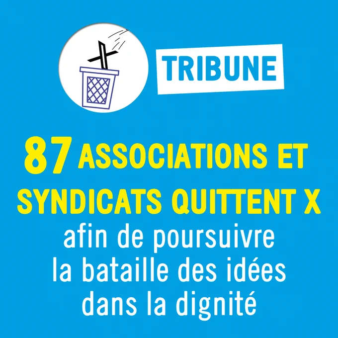 87 associations et syndicats quittent X afin de poursuivre la bataille des idées dans la dignité 