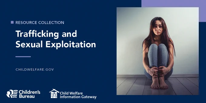 Banner image for the Children's Bureau Resource Collection on Trafficking and Sexual Exploitation, featuring a person sitting with knees drawn up, looking directly at the camera. Includes logos for Children's Bureau and Child Welfare Information Gateway.