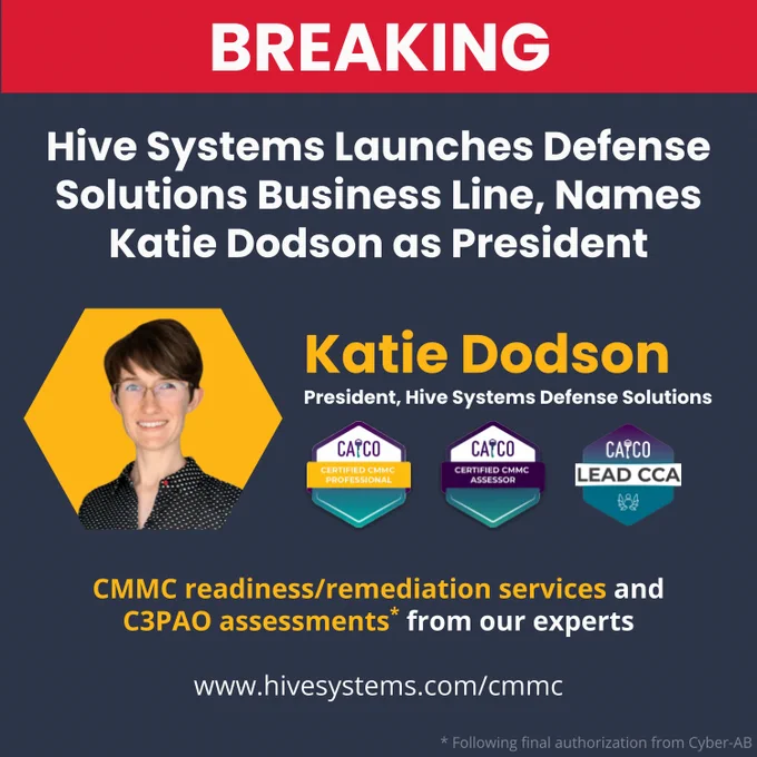 "Breaking announcement graphic: Hive Systems launches a Defense Solutions business line, appointing Katie Dodson as President. Her credentials include CMMC certifications (Professional, Assessor, Lead CCA). Text highlights CMMC readiness/remediation services and C3PAO assessments. Website link: www.hivesystems.com/cmmc. Background includes a headshot of Katie Dodson and certification badges."