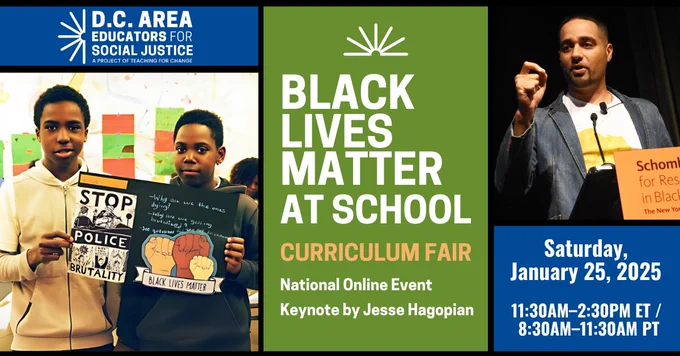 Blue and green graphic with two images. White text reads Black Lives Matter at School Curriculum Fair, national online event, Keynote by Jesse Hagopian. Saturday, January 25, 2025 from 11:30 a.m. - 2:30p.m. ET / 8:30 a.m. - 11:30 a.m. PT