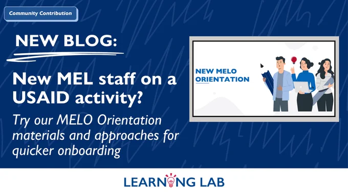 Community Contribution. New Blog: New MEL staff on a USAID activity? Try our MELO Orientation materials and approaches for quicker onboarding. 