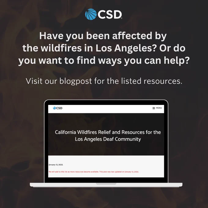 The header text reads: "Have you been affected by the wildfires in Los Angeles? Or do you want to find ways you can help? Visit our blogpost for the listed resources." Below it is a laptop with the CSD blogpost on the screen. You can see the blogpost title that reads: "California Wildfires Relief and Resources for the Los Angeles Deaf Community." Above the header is the CSD Logo. The background is gray with a very light transparent image of a fire.