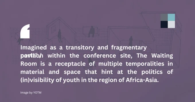 Image Description: Flyer with USF's logo and the quote "Imagined as a transitory and fragmentary portal / pavilion within the conference site, The Waiting Room is a receptacle of multiple temporalities in material and space that hint at the politics of (in)visibility of youth in the region of Africa-Asia. " on an Image by YOTM.