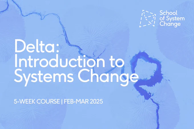 School branded graphic with title 'Delta: Introduction to Systems Change'. A light blue background features a river delta and a faint seashell pattern. The School logo is in the top right corner in white. Sub text reads, '5-week course. February - March 2025'